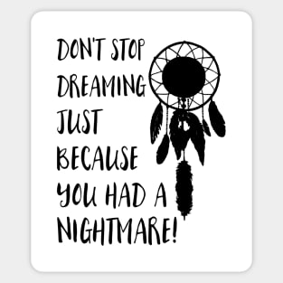 Dont stop dreaming just because you had a nightmare Sticker